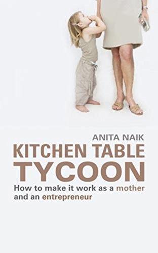 Kitchen Table Tycoon: How to make it work as a mother and an entrepreneur