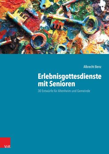 Erlebnisgottesdienste mit Senioren: 30 Entwürfe für Altenheim und Gemeinde