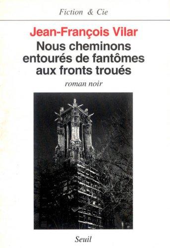 Nous cheminons entourés de fantômes aux fronts troués : roman noir