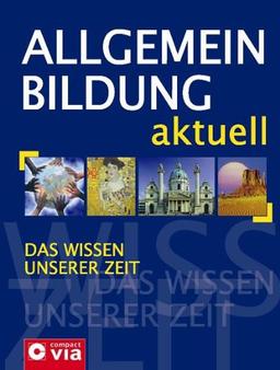 Allgemeinbildung aktuell: Das Wissen unserer Zeit