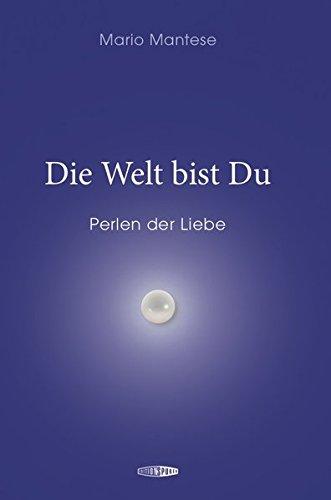 Die Welt bist Du: Perlen der Liebe