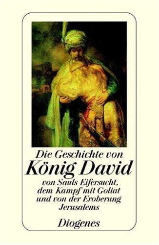 Die Geschichte von König David : von Sauls Eifersucht, dem Kampf mit Goliath und von der Eroberung Jerusalems.