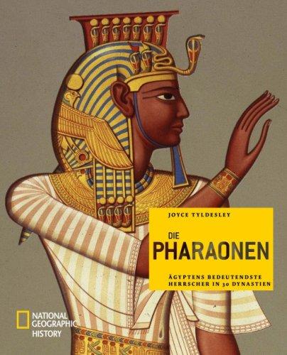 Die Pharaonen: Ägyptens bedeutendste Herrscher in 30 Dynastien