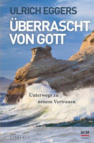 Überrascht von Gott: Unterwegs zu neuem Vertrauen