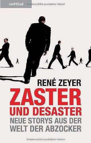 Zaster und Desaster - Neue Storys aus der Welt der Banker: Neue Storys aus der Welt der Abzocker