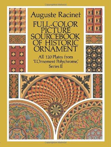 Full-Color Picture Sourcebook of Historic Ornament: All 120 Plates from "L'ornement Polychrome," Series II (Dover Fine Art, History of Art)