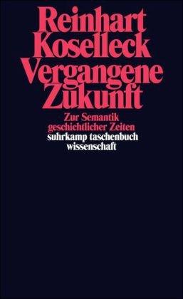 Vergangene Zukunft: Zur Semantik geschichtlicher Zeiten (suhrkamp taschenbuch wissenschaft)