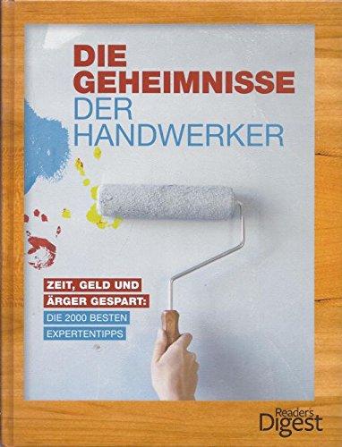 Geheimnisse der Handwerker: Zeit, Geld und Ärger gespart: Die 2000 besten Expertentipps