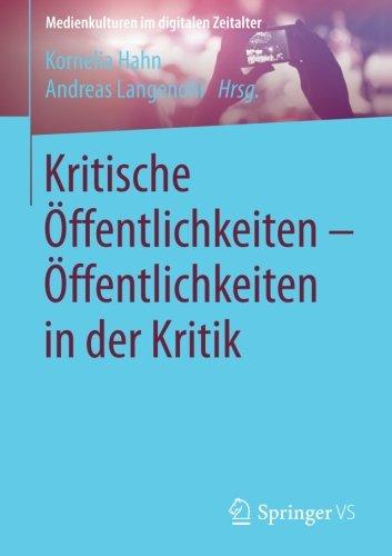 Kritische Öffentlichkeiten - Öffentlichkeiten in der Kritik (Medienkulturen im digitalen Zeitalter)