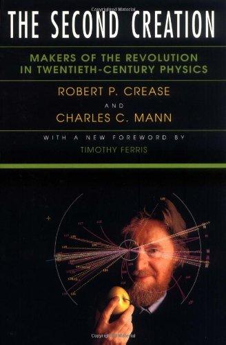 The Second Creation: Makers of the Revolution in Twentieth-Century Physics