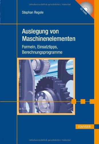 Auslegung von Maschinenelementen: Formeln, Einsatztipps, Berechnungsprogramme