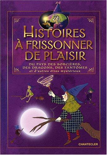 Histoires à frissonner de plaisir du pays des sorcières, des dragons, des fantômes et d'autres êtres mystérieux