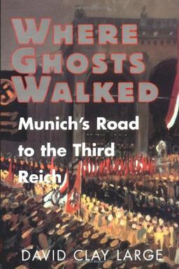 Where Ghosts Walked: Munich's Road to the Third Reich