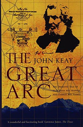 The Great Arc: The Dramatic Tale of How India Was Mapped and Everest Was Named