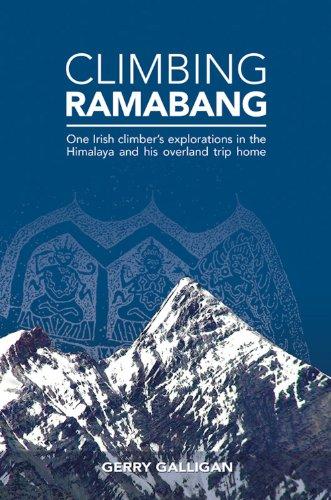 Climbing Ramabang: One Irish Climber's Explorations in The Himalaya and His Overland Trip Home