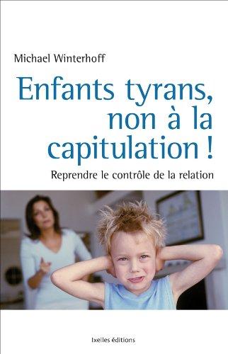 Enfants tyrans : non à la capitulation ! : pourquoi l'éducation seule ne suffit pas et comment sortir de l'impasse