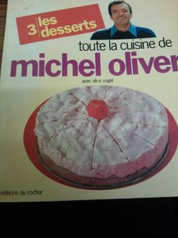 Toute la cuisine de Michel Oliver. Vol. 3. Les Desserts