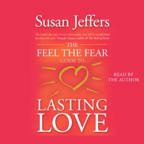 The Feel The Fear Guide To... Lasting Love: How to create a superb relationship for life