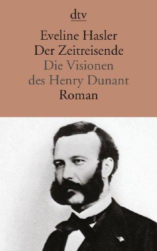 Der Zeitreisende: Die Visionen des Henry Dunant Roman