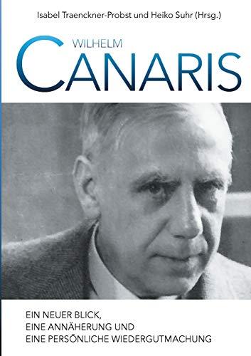 Wilhelm Canaris: Ein neuer Blick, eine Annäherung und eine persönliche Wiedergutmachung