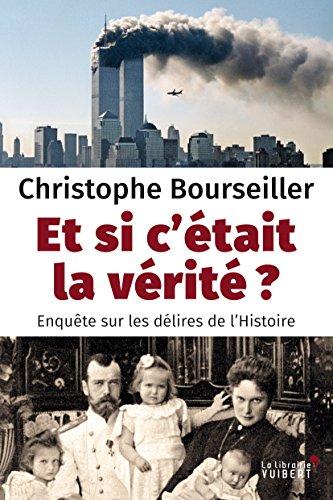 Et si c'était la vérité ? : enquête sur les délires de l'histoire