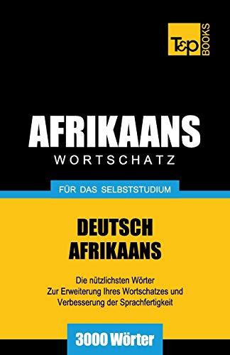 Wortschatz Deutsch-Afrikaans für das Selbststudium - 3000 Wörter (German Collection, Band 1)