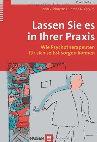 Lassen Sie es in Ihrer Praxis. Wie Psychotherapeuten für sich selbst sorgen können