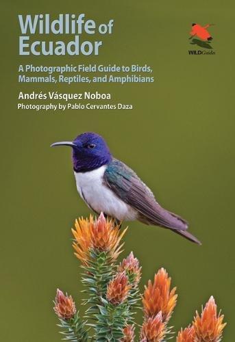 Wildlife of Ecuador: A Photographic Field Guide to Birds, Mammals, Reptiles, and Amphibians (Wild Guides)