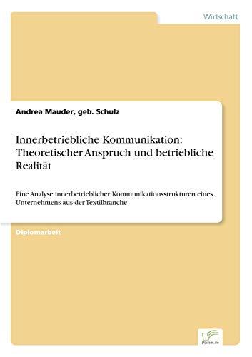 Innerbetriebliche Kommunikation: Theoretischer Anspruch und betriebliche Realität: Eine Analyse innerbetrieblicher Kommunikationsstrukturen eines Unternehmens aus der Textilbranche