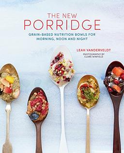 New Porridge: Grain-based nutrition bowls for morning, noon and night