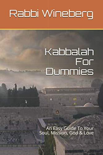 Kabbalah For Dummies: An Easy Guide To Your Soul, Mission, God & Love (Meditations Mysticism Meaning)