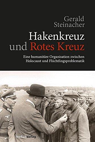 Hakenkreuz und Rotes Kreuz: Eine humanitäre Organisation zwischen Holocaust und Flüchtlingsproblematik