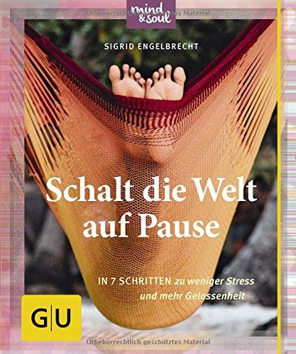 Schalt die Welt auf Pause!: In 7 Schritten zu weniger Stress und mehr Gelassenheit (GU Der kleine Coach)