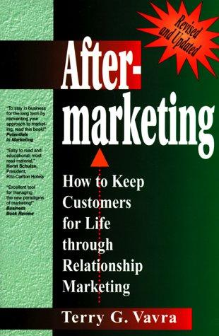 Aftermarketing: How to Keep Customers for Life Through Relationship Marketing