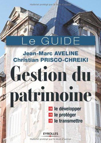 Gestion du patrimoine : le guide : le développer, le protéger, le transmettre