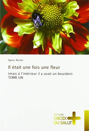 Il était une fois une fleur : (mais à l'intérieur il y avait un bourdon) TOME UN