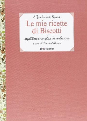 Le mie ricette di biscotti. Appetitose e semplici da realizzare