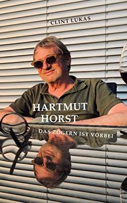 Hartmut Horst: Das Zögern ist vorbei