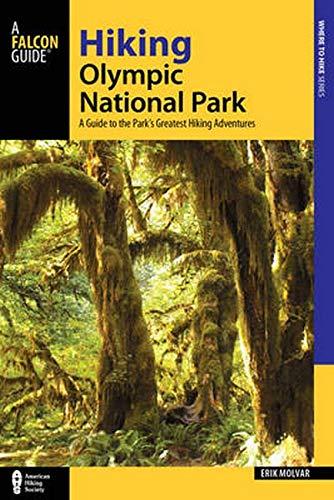 Molvar, E: Hiking Olympic National Park: A Guide to the Park's Greatest Hiking Adventures (Where to Hike)