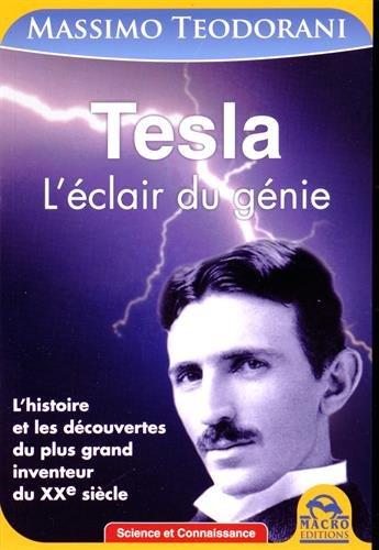 Tesla : l'éclair du génie : l'histoire et les découvertes du plus grand inventeur du XXe siècle