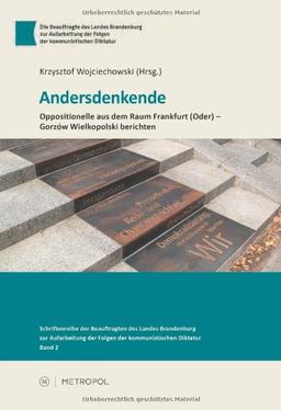 Andersdenkende: Oppositionelle aus dem Raum Frankfurt (Oder) - Gorzów Wielkopolski berichten