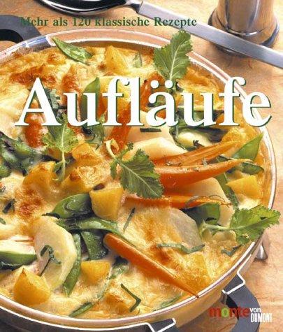 Aufläufe. Mehr als 120 heiße Rezepte