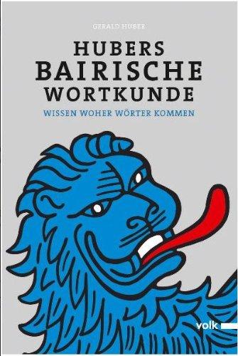 Hubers Bairische Wortkunde: Wissen woher Wörter kommen