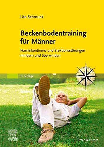 Beckenbodentraining für Männer: Harninkontinenz und Erektionsstörungen mindern und überwinden