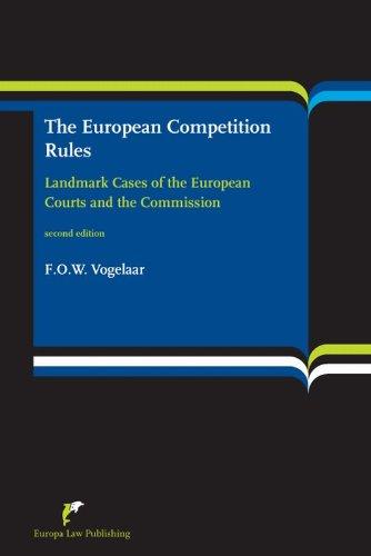 The European Competition Rules: Landmark Cases of the European Coutrs and the Commission: Landmark Cases of the European Courts and the Commission