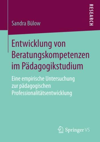 Entwicklung von Beratungskompetenzen im Pädagogikstudium: Eine empirische Untersuchung zur pädagogischen Professionalitätsentwicklung