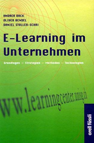 E-Learning im Unternehmen. Grundlagen - Strategien - Methoden - Technologien