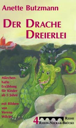 Der Drache Dreierlei: Eine märchenhafte Erzählung für Kinder ab 5 Jahren