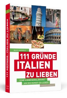 111 Gründe, Italien zu lieben - Eine Liebeserklärung an die Kunst zu Leben