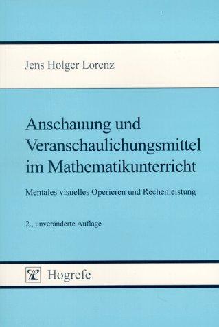 Anschauung und Veranschaulichungsmittel im Mathematikunterricht: Mentales visuelles Operieren und Rechenleistung